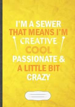 I'm a Sewer That Means I'm Create Cool Passionate & a Little Bit Crazy: Sewing Blank Lined Notebook/ Journal, Writer Practical Record. Dad Mom ... Fashionable Vintage Look 110 Pages B5