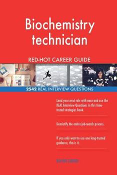 Biochemistry Technician Red-Hot Career Guide; 2542 Real Interview Questions