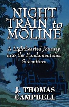 Paperback Night Train to Moline: A Lighthearted Journey Into the Fundamentalist Subculture Book