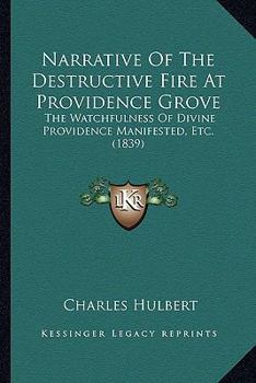 Paperback Narrative Of The Destructive Fire At Providence Grove: The Watchfulness Of Divine Providence Manifested, Etc. (1839) Book