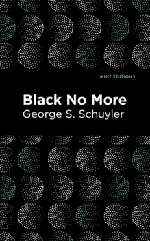 Paperback Black No More: Being an Account of the Strange and Wonderful Workings of Science in the Land of the Free A.D. 1933-1940 Book