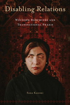 Disabling Relations: Wounded Bodyminds and Transnational Praxis (D/C: Dis/color)