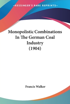 Paperback Monopolistic Combinations In The German Coal Industry (1904) Book