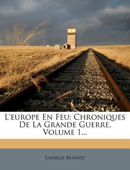 Paperback L'Europe En Feu: Chroniques de la Grande Guerre, Volume 1... [French] Book