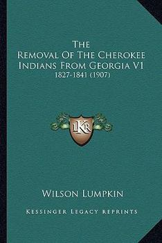 Paperback The Removal Of The Cherokee Indians From Georgia V1: 1827-1841 (1907) Book