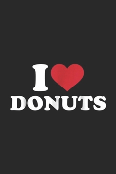 I donuts: I love donuts Journal/Notebook Blank Lined Ruled 6x9 100 Pages