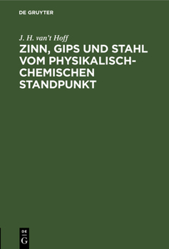 Hardcover Zinn, Gips Und Stahl Vom Physikalisch-Chemischen Standpunkt: Vortrag Gehalten Im Verein Der Deutschen Ingenieure Zu Berlin [German] Book