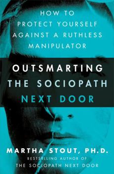 Paperback Outsmarting the Sociopath Next Door: How to Protect Yourself Against a Ruthless Manipulator Book