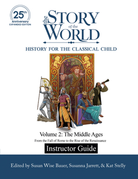Instructor Guide to The Story of the World Vol. 2: The Middle Ages, 25th Anniversary Edition: From the Fall of Rome to the Rise of the Renaissance.