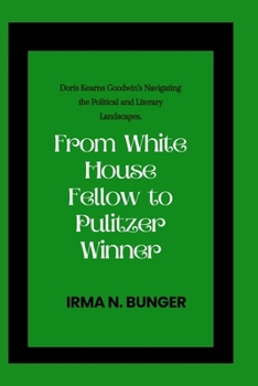 From White House Fellow to Pulitzer Winner: Doris Kearns Goodwin's Navigating the Political and Literary Landscapes