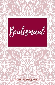 ~Bridesmaid~ Small Size Blank Journal-Wedding Planner&To-Do List-5.5"x8.5" 120 pages Book 13: Notebook for Planning Scheduling Organizing- Writing ... for Bride-to-Be Engagement Gift Bridal Party