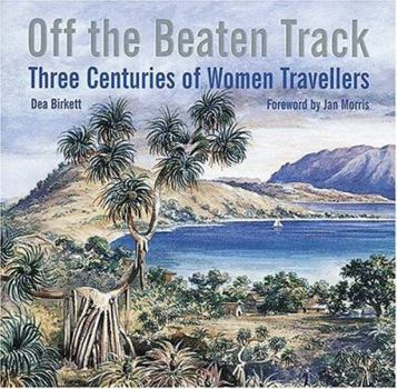 Hardcover Off the Beaten Track: Three Centuries of Women Travellers Book