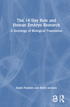 Hardcover The 14 Day Rule and Human Embryo Research: A Sociology of Biological Translation Book