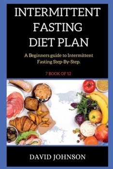 Paperback Intermittent Fasting Diet Plan: A Beginners guide to Intermittent Fasting Step-By-Step ( 7 BOOK OF 12 ) Book