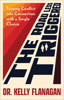 Paperback The Road Less Triggered: Turning Conflict Into Connection with a Single Choice Book