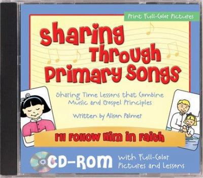 Paperback Sharing Through Primary Songs, Volume Three: I'll Follow Him in Faith Book