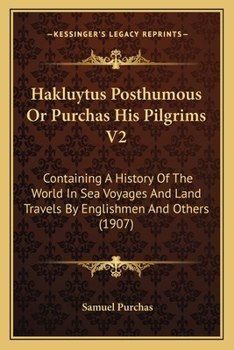 Paperback Hakluytus Posthumous Or Purchas His Pilgrims V2: Containing A History Of The World In Sea Voyages And Land Travels By Englishmen And Others (1907) Book