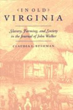 Hardcover In Old Virginia: Slavery, Farming, and Society in the Journal of John Walker Book