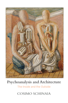 Hardcover Psychoanalysis and Architecture: The Inside and the Outside Book