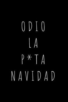 Paperback Odio la P*ta Navidad: 110 P?ginas Para que Recuerdes Siempre estas Navidades - Cuaderno Perfecto Para Regalar en Navidad, Pap? Noel o Reyes [Spanish] Book