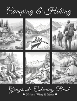 Paperback Camping and Hiking Grayscale Coloring Book: Learn the Techniques and Develop Your Grayscale Coloring Skills with Beautiful Mountains, Lakes, and River Book