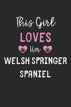 This Girl Loves Her Welsh Springer Spaniel: Lined Journal, 120 Pages, 6 x 9, Funny Welsh Springer Spaniel Gift Idea, Black Matte Finish (This Girl Loves Her Welsh Springer Spaniel Journal)
