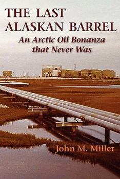 Paperback The Last Alaskan Barrel: An Arctic Oil Bonanza that Never Was Book