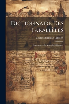 Paperback Dictionnaire Des Parallèles: Concordance Et Analogie Bibliques... [French] Book