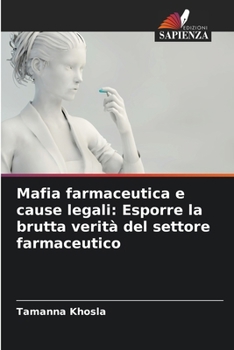 Mafia farmaceutica e cause legali: Esporre la brutta verità del settore farmaceutico (Italian Edition)