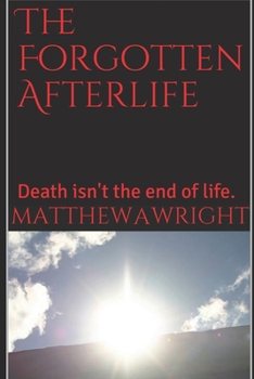 Paperback The Forgotten Afterlife: Death is not the end of life. Book