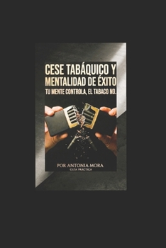 Paperback Cese Tabaquico Y Mentalidad de Éxito: Tu Mente Controla, El Tabaco No [Spanish] Book