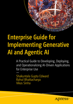 Paperback Enterprise Guide for Implementing Generative AI and Agentic AI: A Practical Guide to Developing, Deploying, and Operationalizing Ai-Driven Application Book