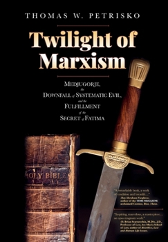 Hardcover Twilight of Marxism: Medjugorje, the Downfall of Systematic Evil, and the Fulfillment of the Secret of Fatima Book