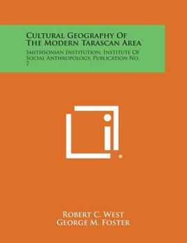 Paperback Cultural Geography of the Modern Tarascan Area: Smithsonian Institution, Institute of Social Anthropology, Publication No. 7 Book