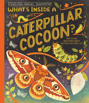 What's Inside a Caterpillar Cocoon?: And Other Questions about Moths & Butterflies - Book  of the What's Inside