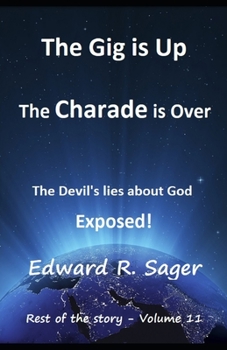 Paperback The Gig is Up The Charade is Over: The Devil's lies About God Exposed Book
