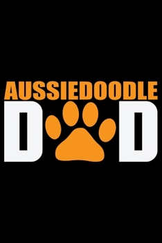 Aussiedoodle Dad: Cool Aussiedoodle Dog Dad Journal Notebook - Aussiedoodle Puppy Lover Gifts – Funny Aussiedoodle Dog Notebook - Aussiedoodle Owner Gifts. 6 x 9 in 120 pages