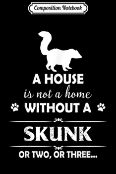 Paperback Composition Notebook: A House Is Not A Home Without A Skunk Journal/Notebook Blank Lined Ruled 6x9 100 Pages Book