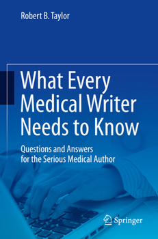 Paperback What Every Medical Writer Needs to Know: Questions and Answers for the Serious Medical Author Book