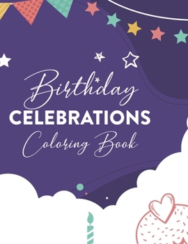 Paperback Birthday Celebrations Coloring Book: Coloring Pages For Kids And Adults, A Birthday-Themed Illustrations And Designs Collection To Color Book