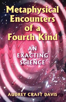 Paperback Metaphysical Encounters of a Fourth Kind: An Exacting Science Book