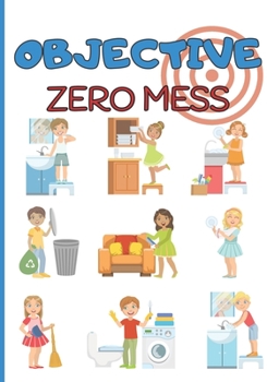 Paperback Objective zero mess: Child Task Planning - Organizing chores with your kids - 52 weeks - 2 pages per week - Convenient format Book