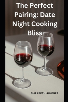 Paperback The Perfect Pairing: Date Night Cooking Bliss Book