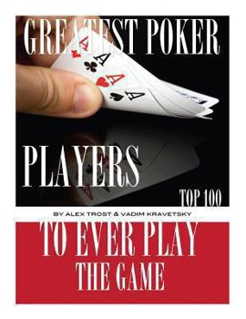Paperback Greatest Poker Players to Ever Play the Game: Top 100 Book