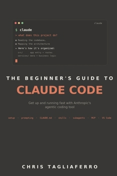 The Beginner’s Guide to Claude Code: Get Up and Running Fast with Anthropic's Agentic Coding Tool