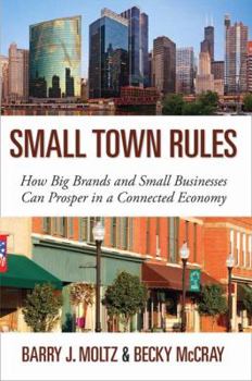 Hardcover Small Town Rules: How Big Brands and Small Businesses Can Prosper in a Connected Economy Book