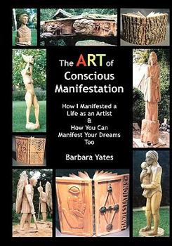 Paperback The Art Of Conscious Manifestation: How I Manifested A Life As An Artist Book