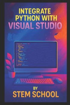 Integrate Python with Visual Studio: A Practical Guide for Faster, Smarter, and More Efficient Development