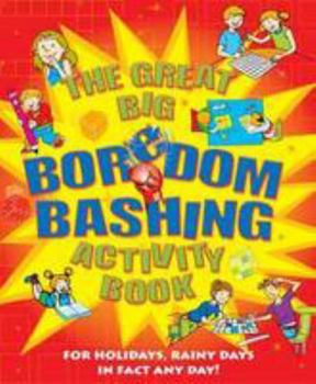 Hardcover Great Big Boredom Bashing Activity Book: For Holidays, Rainy Days in Fact Any Day Book