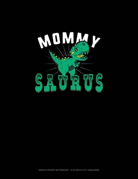 Mommy Saurus: Graph Paper Notebook - 0.25 Inch (1/4") Squares